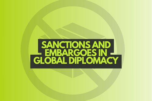 The Strategic Importance of Sanctions and Embargoes in Global Diplomacy